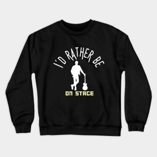 I´d rather be on music stage, guitarist. White text and image. Crewneck Sweatshirt